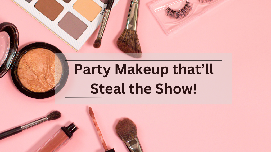 Party Makeup that will steal the spotlight