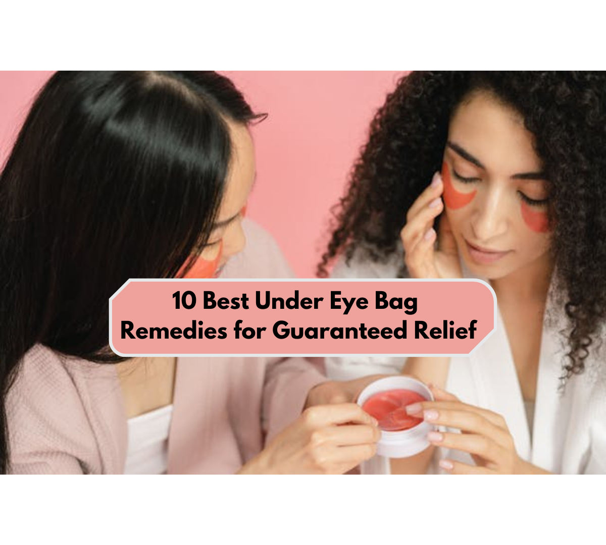 best under eye bag remedies