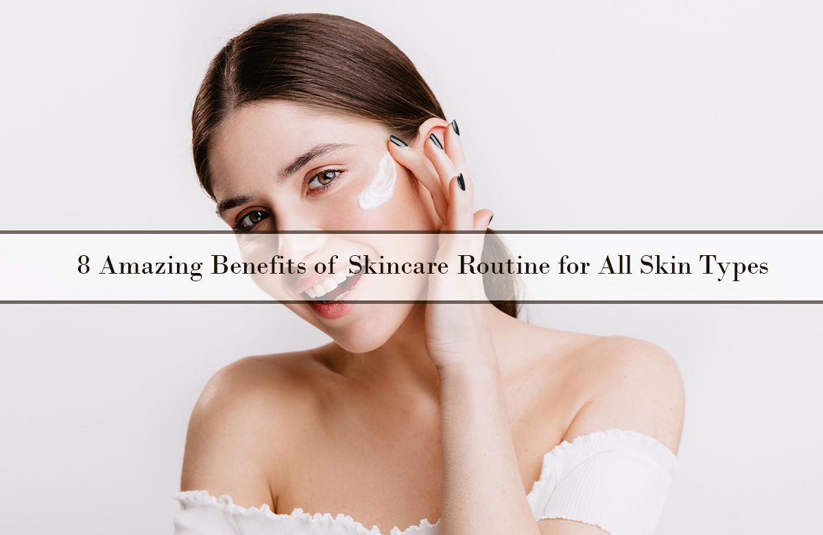 8 Amazing Benefits of Skincare Routine