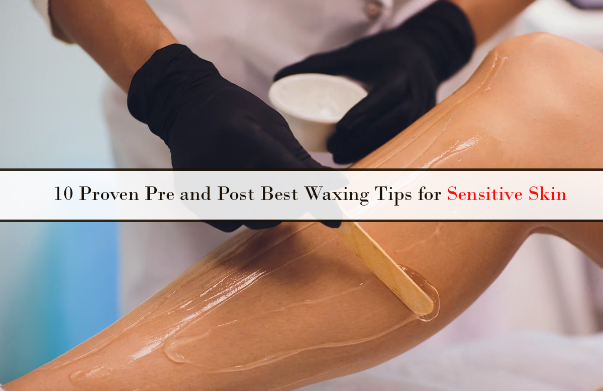 Best Waxing Tips for Sensitive Skin are necessary to know.
