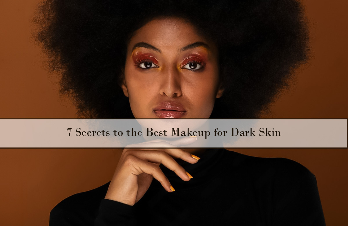 Best Makeup for Dark Skin- 7 secrets