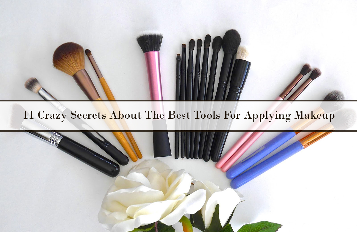 11 Crazy Secrets About the Best Tools for Applying Makeup