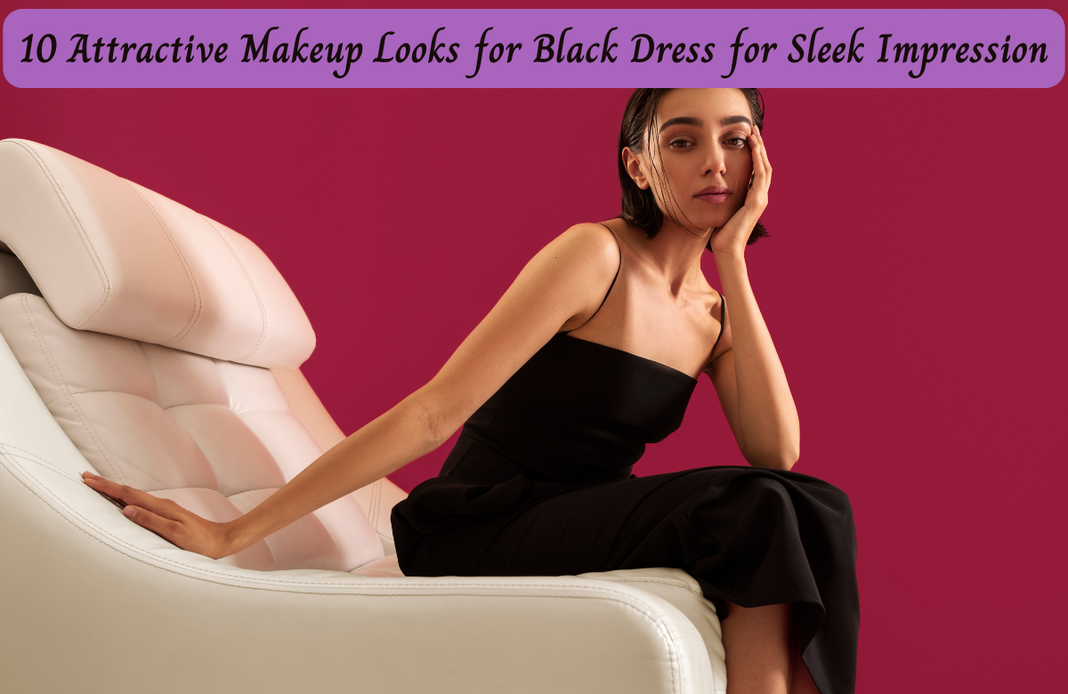 10 Attractive Makeup Looks for Black Dress for Sleek Impression