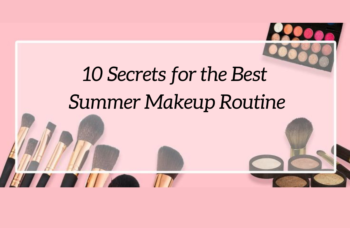 10 Secrets for the Best Summer Makeup Routine