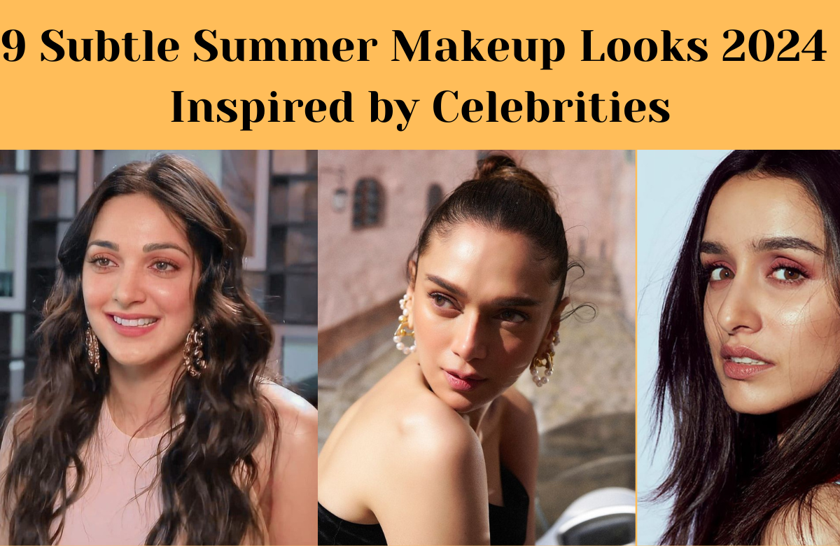 9 Subtle Summer Makeup Looks 2024 Inspired by Celebrities